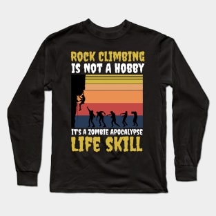 Rock Climbing Is Not A Hobby It's A Zombie Apocalypse Funny Climbing Lover Long Sleeve T-Shirt